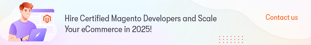 Hire Certified Magento Developers and Scale Your eCommerce in 2025- Contact us.png